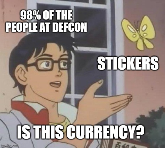 Meme declaring stickers the currency of 98 percent of the people at DEF CON